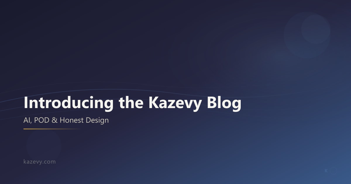 Introducing the Kazevy Blog — AI, POD & Honest Design